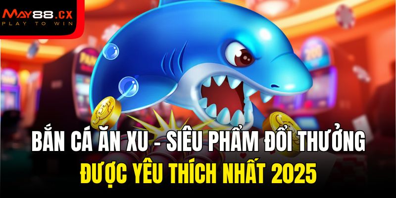 Bắn cá ăn xu