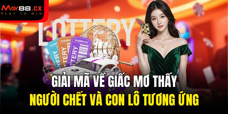Giải mã về giấc mơ thấy người chết và con lô tương ứng