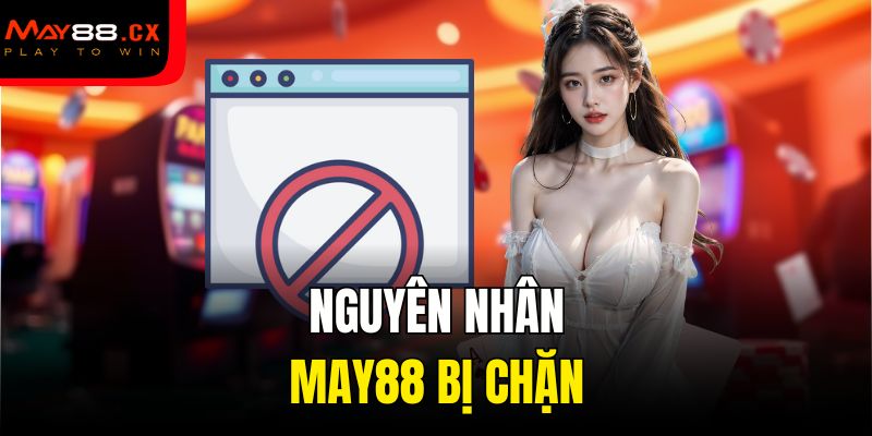 Nguyên nhân May88 bị chặn